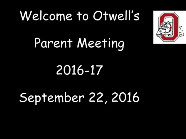 Welcome to Otwell’s Parent Meeting 2016-17 September 22, 2016