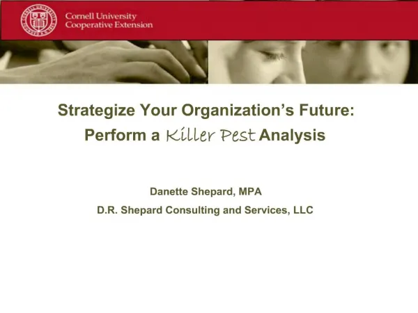 Strategize Your Organization s Future: Perform a Killer Pest Analysis Danette Shepard, MPA D.R. Shepard Consulting and