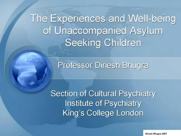 The Experiences and Well-being of Unaccompanied Asylum Seeking Children Professor Dinesh Bhugra Section of Cultural