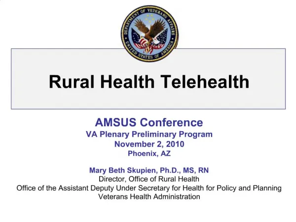 AMSUS Conference VA Plenary Preliminary Program November 2, 2010 Phoenix, AZ Mary Beth Skupien, Ph.D., MS, RN Director