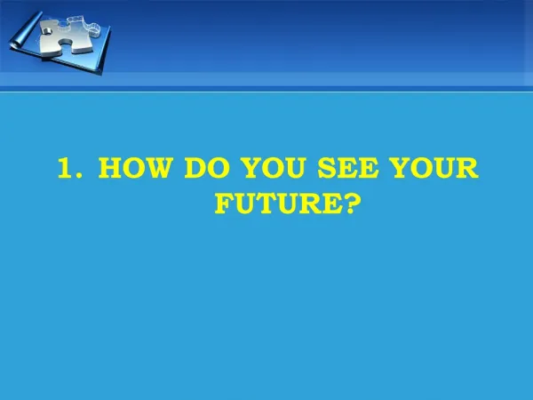 HOW DO YOU SEE YOUR FUTURE?