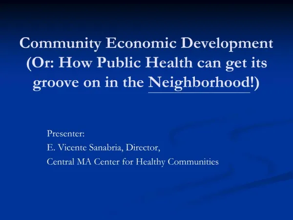 Community Economic Development Or: How Public Health can get its groove on in the Neighborhood