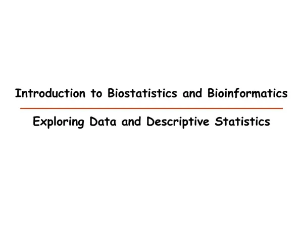 Introduction to Biostatistics and Bioinformatics Exploring Data and Descriptive Statistics