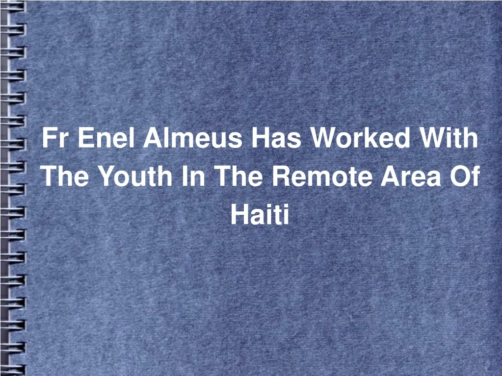 fr enel almeus has worked with the youth in the remote area of haiti