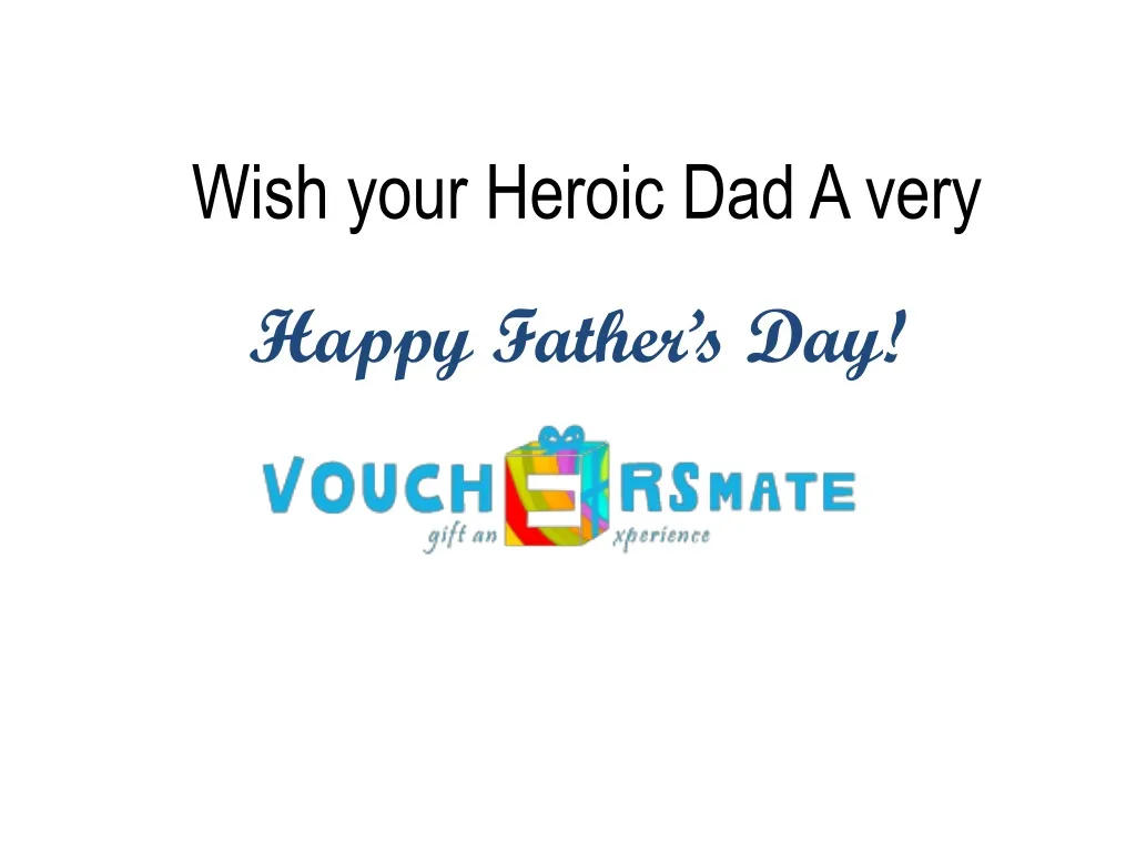 wish your heroic dad a very