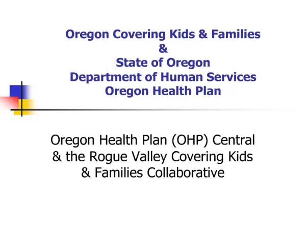Oregon Covering Kids Families State of Oregon Department of Human Services Oregon Health Plan