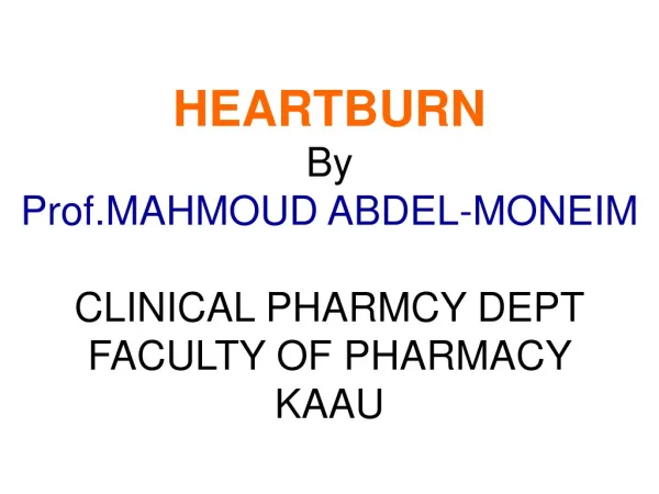 HEARTBURN By Prof.MAHMOUD ABDEL-MONEIM CLINICAL PHARMCY DEPT FACULTY OF PHARMACY KAAU
