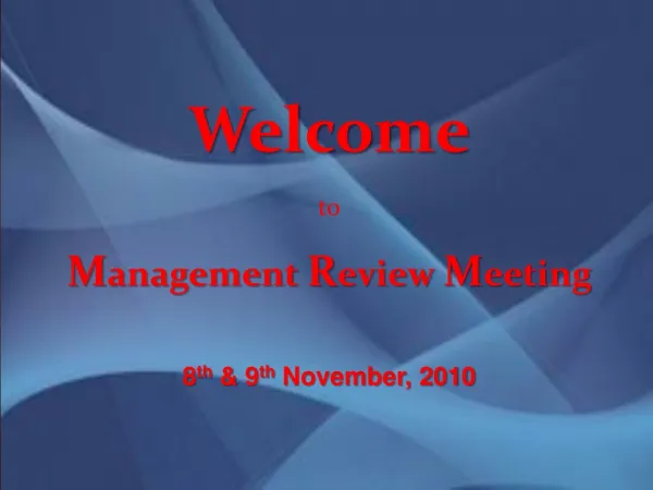 Welcome to M anagement R eview M eeting 8 th &amp; 9 th November, 2010