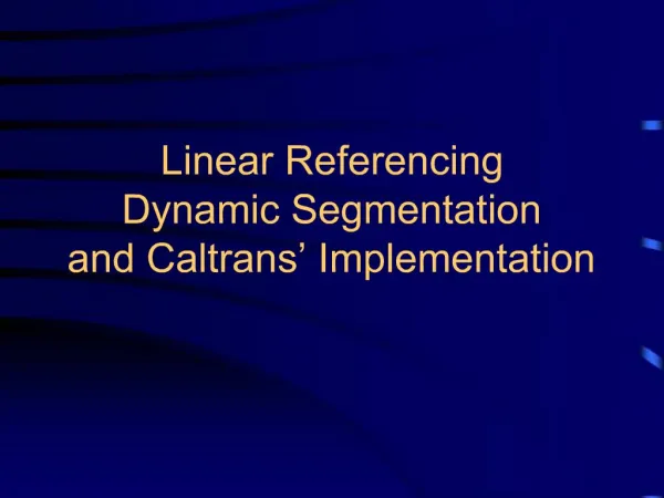 Linear Referencing Dynamic Segmentation and Caltrans Implementation