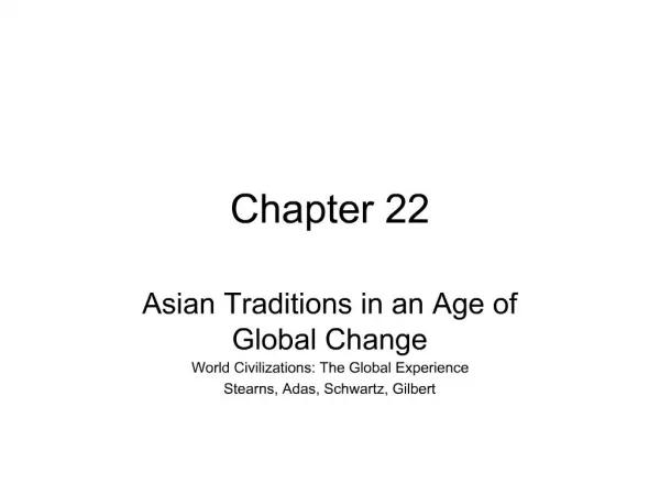 Asian Traditions in an Age of Global Change World Civilizations: The Global Experience Stearns, Adas, Schwartz, Gilbert