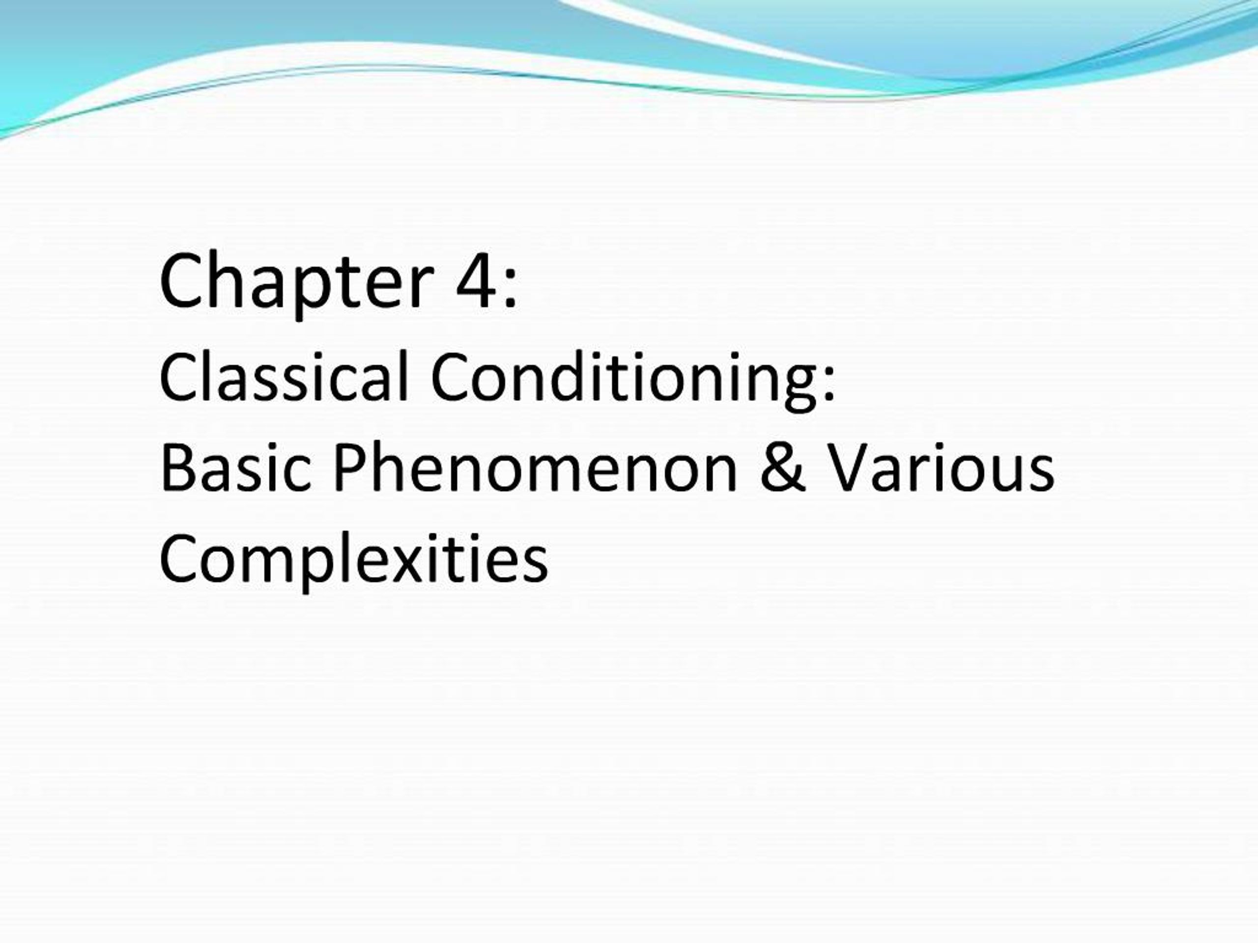 PPT - Chapter 4: Classical Conditioning: Basic Phenomenon Various ...