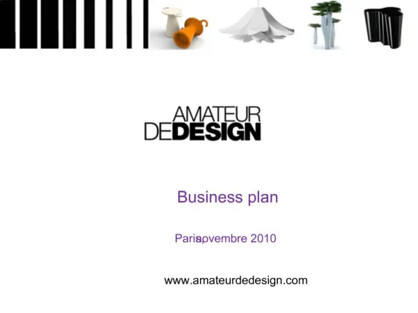 Business plan Paris, novembre 2010 amateurdedesign