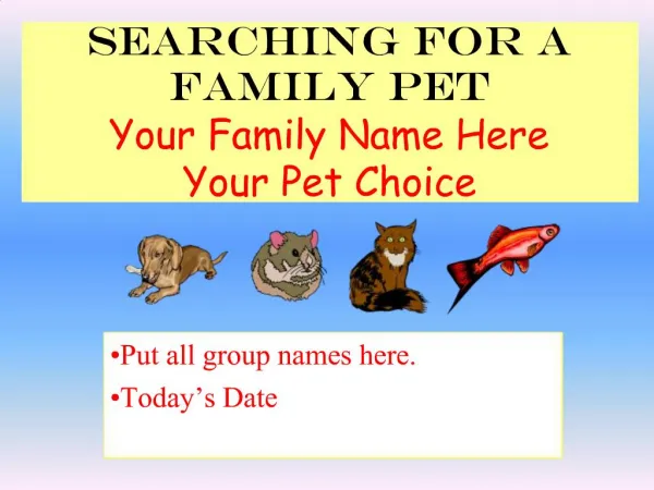 Searching for a Family Pet Your Family Name Here Your Pet Choice
