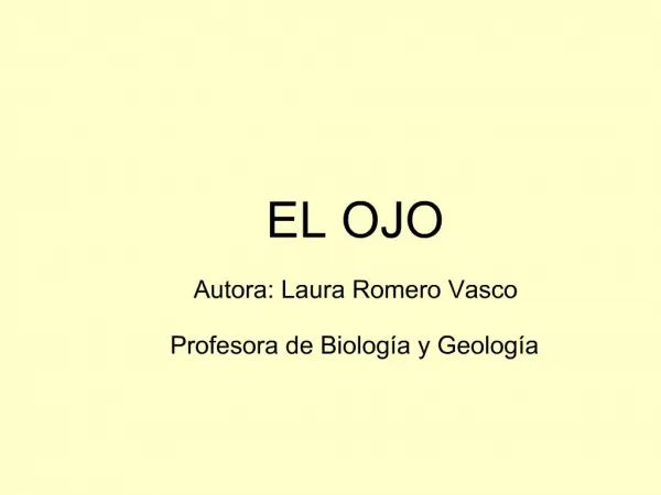 EL OJO Autora: Laura Romero Vasco Profesora de Biolog a y Geolog a