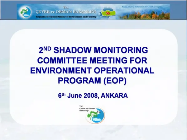 2ND SHADOW MONITORING COMMITTEE MEETING FOR ENVIRONMENT OPERATIONAL PROGRAM EOP 6th June 2008, ANKARA
