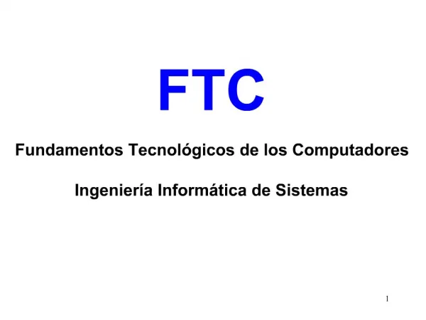 FTC Fundamentos Tecnol gicos de los Computadores Ingenier a Inform tica de Sistemas