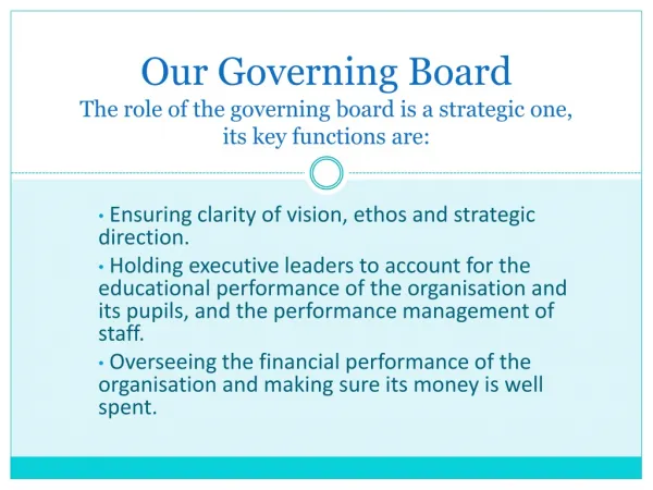 Our Governing Board The role of the governing board is a strategic one, its key functions are: