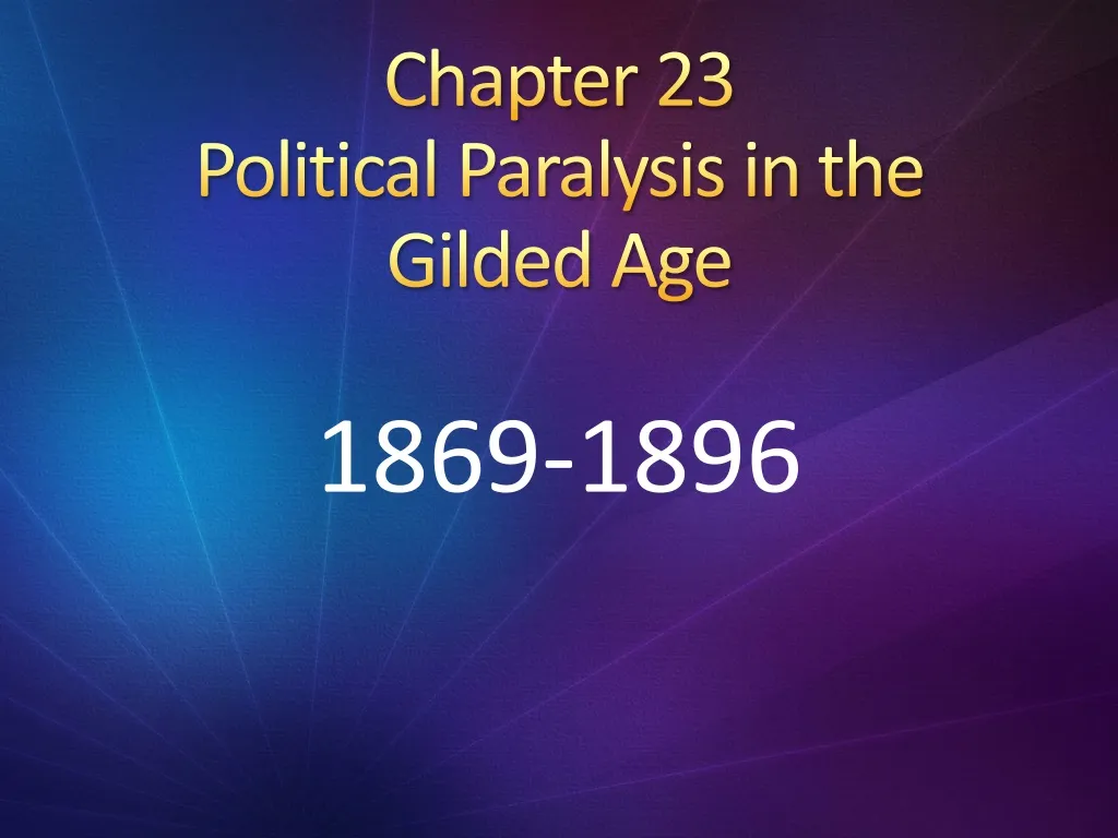 chapter 23 political paralysis in the gilded age