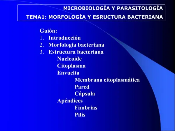 MICROBIOLOG A Y PARASITOLOG A TEMA1: MORFOLOG A Y ESRUCTURA BACTERIANA