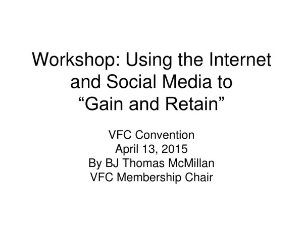 Workshop: Using the Internet and Social Media to “Gain and Retain”