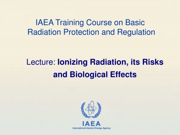 Lecture : Ionizing Radiation, its Risks and Biological Effects