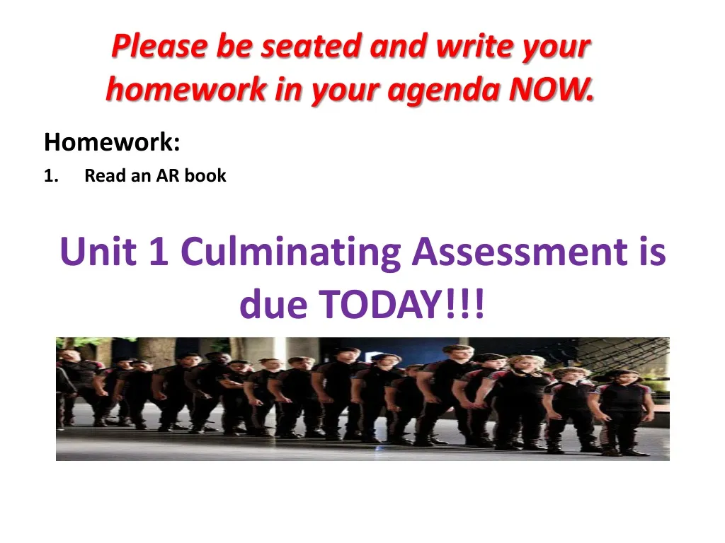 please be seated and write your homework in your agenda now