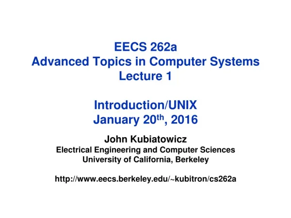 EECS 262a Advanced Topics in Computer Systems Lecture 1 Introduction/UNIX January 20 th , 2016