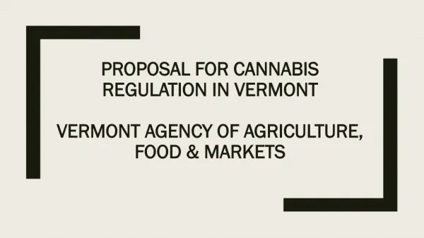 Proposal for Cannabis Regulation in Vermont Vermont Agency of Agriculture, Food &amp; Markets