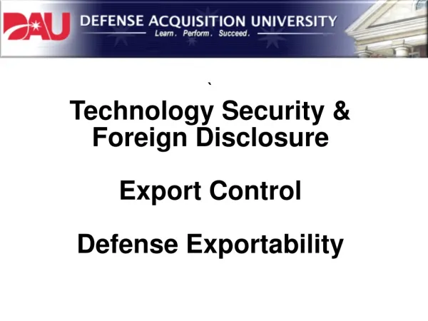 ` Technology Security &amp; Foreign Disclosure Export Control Defense Exportability