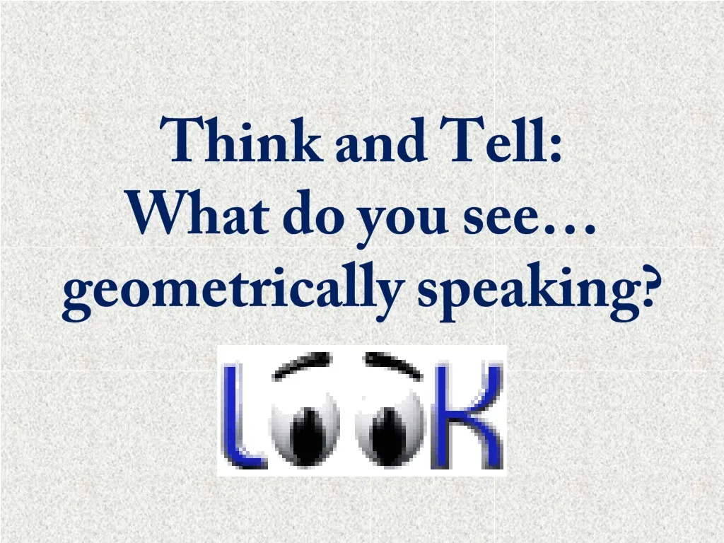 think and tell what do you see geometrically speaking