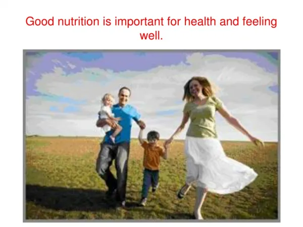 Good nutrition is important for health and feeling well.