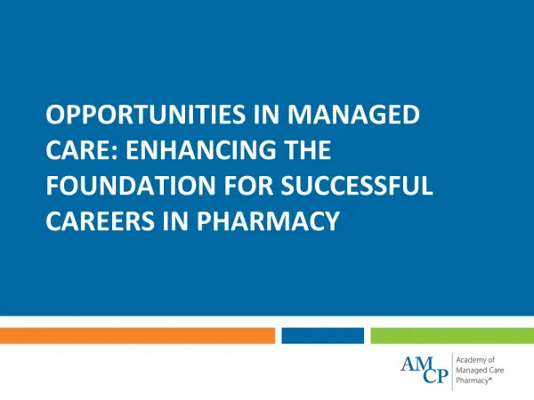 OPPORTUNITIES IN MANAGED CARE: ENHANCING THE FOUNDATION FOR SUCCESSFUL CAREERS IN PHARMACY