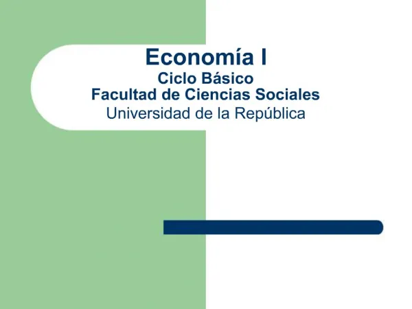 Econom a I Ciclo B sico Facultad de Ciencias Sociales Universidad de la Rep blica
