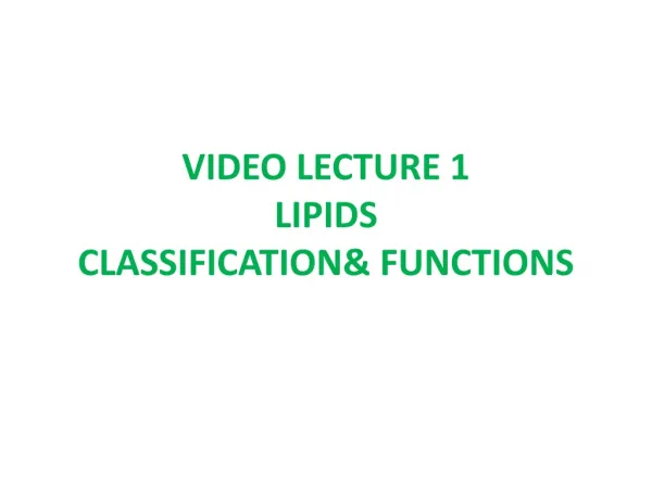VIDEO LECTURE 1 LIPIDS CLASSIFICATION&amp; FUNCTIONS