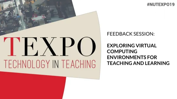 FEEDBACK SESSION: EXPLORING VIRTUAL COMPUTING ENVIRONMENTS FOR TEACHING AND LEARNING