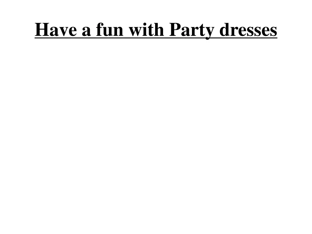 have a fun with party dresses