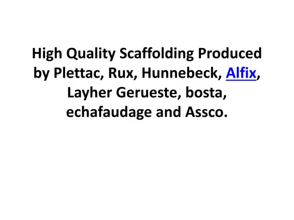 High Quality Scaffolding Produced by Plettac, Rux, Hunnebeck