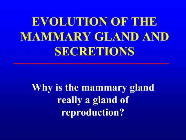 EVOLUTION OF THE MAMMARY GLAND AND SECRETIONS