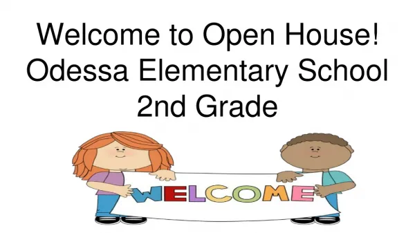 Welcome to Open House! Odessa Elementary School 2nd Grade