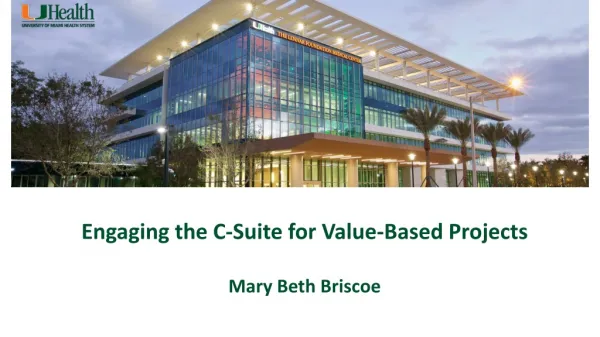 Engaging the C-Suite for Value-Based Projects Mary Beth Briscoe