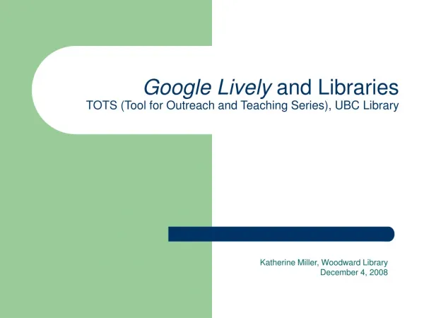 Google Lively and Libraries TOTS (Tool for Outreach and Teaching Series), UBC Library