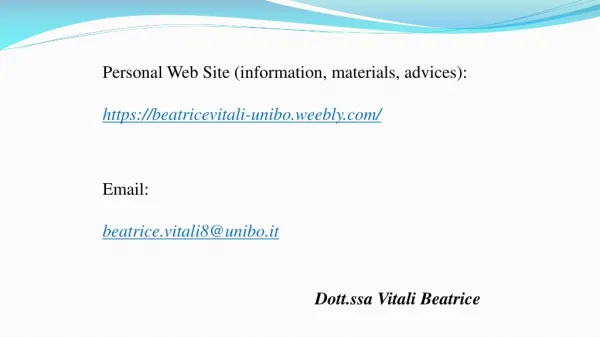 Personal Web Site (information, materials , advices ): https://beatricevitali-unibo.weebly/