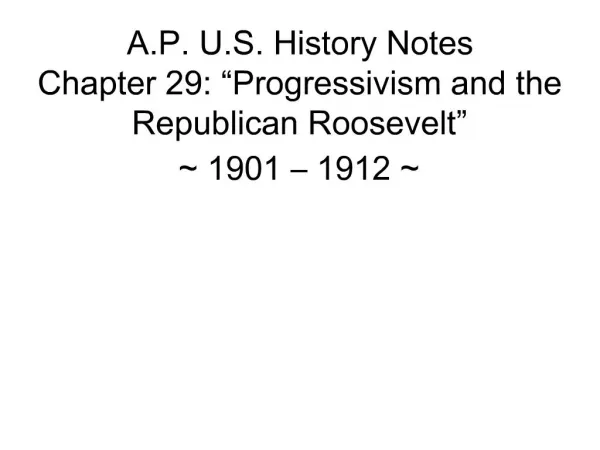 A.P. U.S. History Notes Chapter 29: Progressivism and the Republican Roosevelt 1901 1912