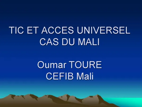 TIC ET ACCES UNIVERSEL CAS DU MALI Oumar TOURE CEFIB Mali