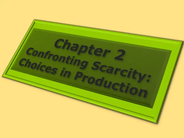 Chapter 2 Confronting Scarcity: Choices in Production