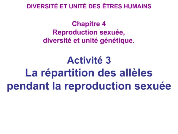 DIVERSIT ET UNIT DES TRES HUMAINS Chapitre 4 Reproduction sexu e, diversit et unit g n tique.