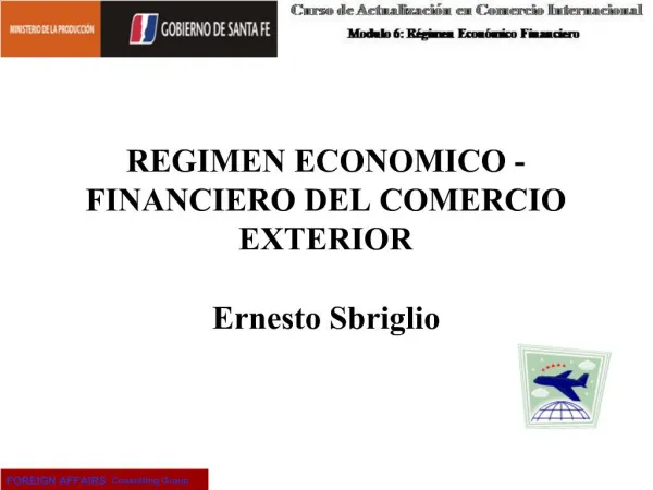 REGIMEN ECONOMICO -FINANCIERO DEL COMERCIO EXTERIOR Ernesto Sbriglio