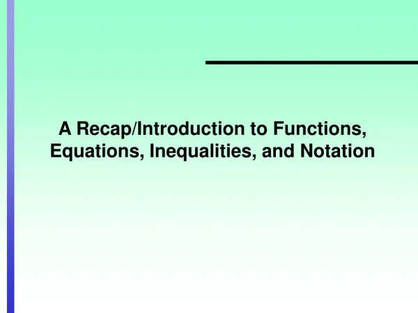 A Recap/Introduction to Functions, Equations, Inequalities, and Notation