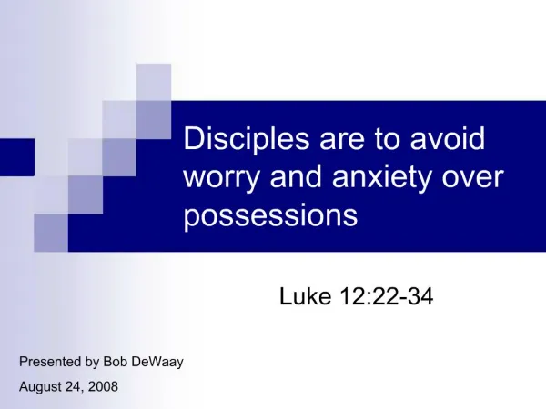 Disciples are to avoid worry and anxiety over possessions
