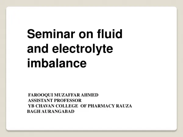 Seminar on fluid and electrolyte imbalance FAROOQUI MUZAFFAR AHMED ASSISTANT PROFESSOR
